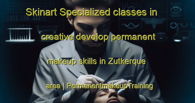 Skinart Specialized classes in creative develop permanent makeup skills in Zutkerque area | PermanentmakeupTraining | PermanentmakeupClasses | SkinartTraining-France